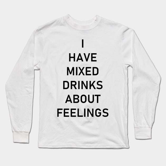 I have mixed drinks about feelings Long Sleeve T-Shirt by Astros